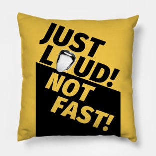 Just Loud Not Fast Pillow