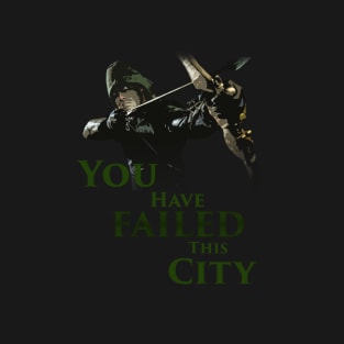 Green Arrow - You have failed this city T-Shirt