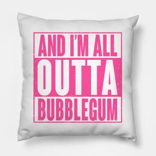 All Outta Bubblegum Pillow