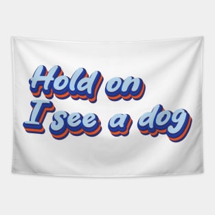 Hold On I See a Dog | Dog Distraction Tapestry