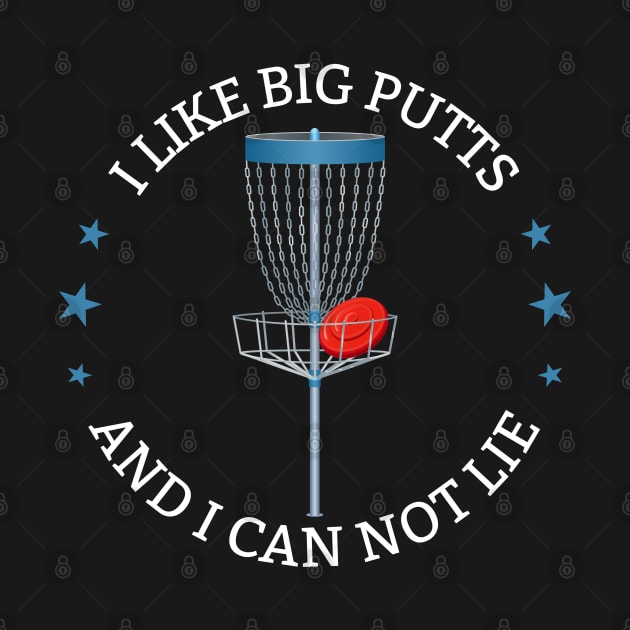 Disc Golf - I Like Big Putts And I Can Not Lie by Kudostees