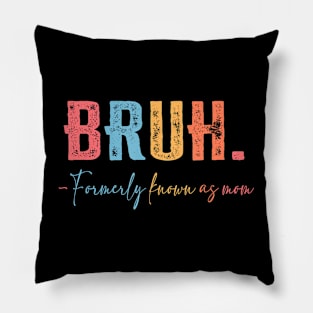 Bruh Formerly known as Mom  for Mom Mother's Day Pillow