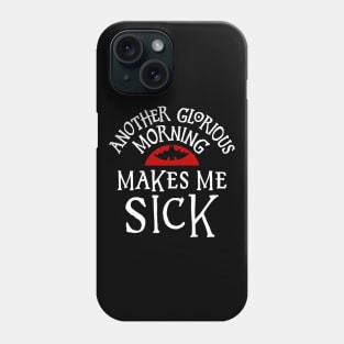 Another Glorious Morning Makes Me Sick Phone Case