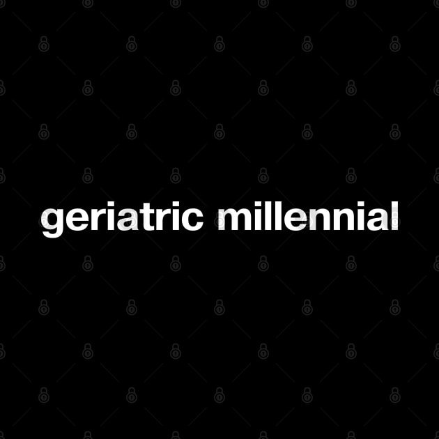 geriatric millennial by TheBestWords