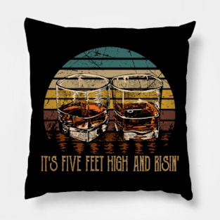 It's Five Feet High And Risin' Quotes Music Whiskey Cups Pillow