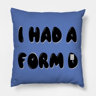 I had a form d Pillow