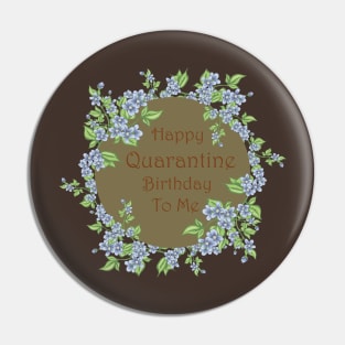 Happy Quarantine Birthday Flower Pin