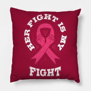 Her Fight is My Fight Breast Cancer Pillow