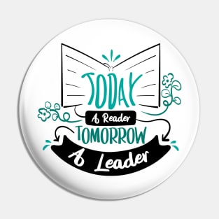 Today A Reader Tomorrow A Leader | Motivational Shirt Pin