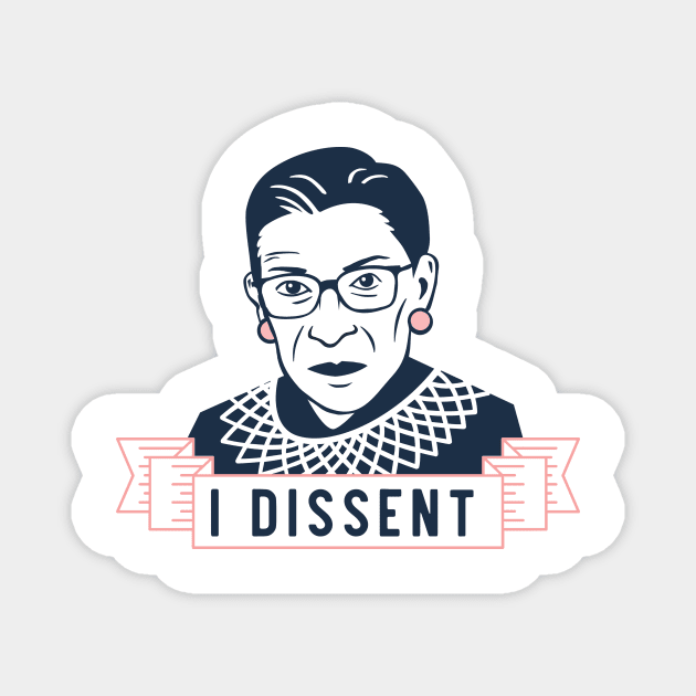 Ruth Bader Ginsburg "I Dissent" Magnet by heartlocked