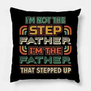 Im not the step father Im the father that stepped up Pillow