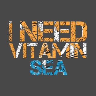 I need vitamin sea, T-Shirt