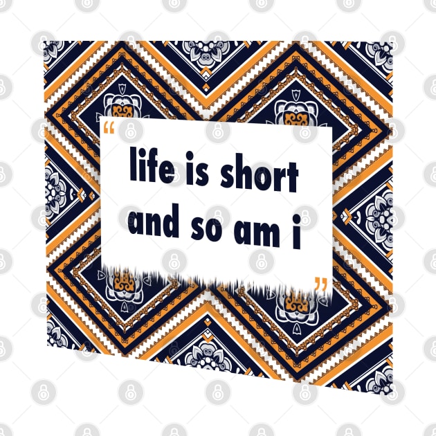 life is short and so am i ikat by Black Cat