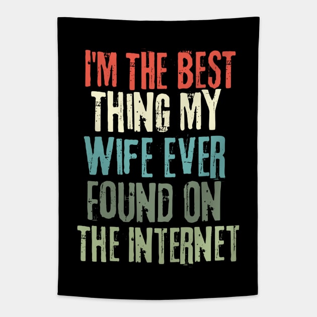 I'm The Best Thing My Wife Ever Found On The Internet Tapestry by Sizukikunaiki