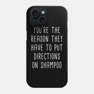 You're The Reason They Have To Put Directions On Shampoo (White) Phone Case