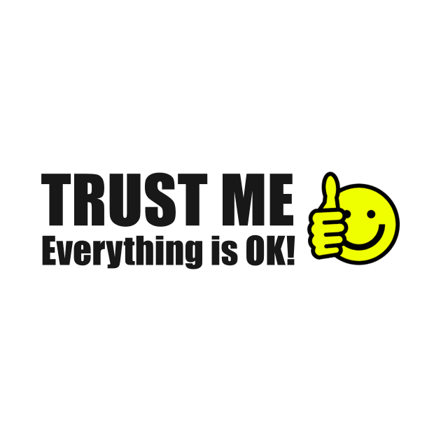 Trust Me Everything is OK! by Benny Merch Pearl