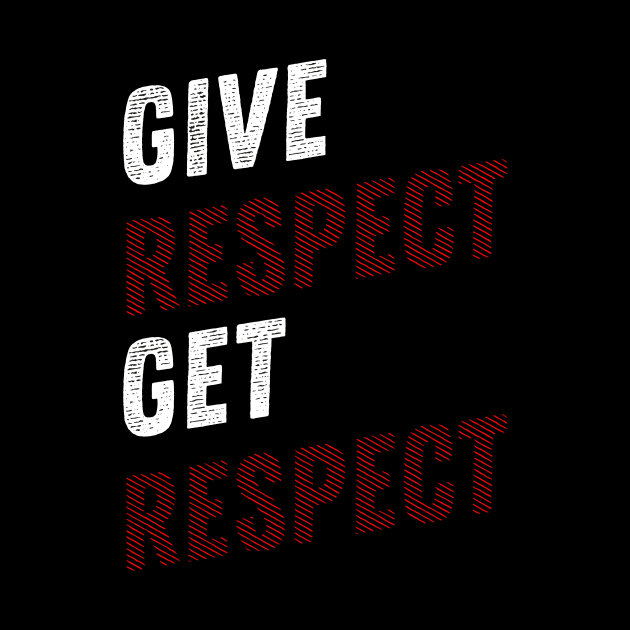 GIVE RESPECT GET RESPECT by STRANGER