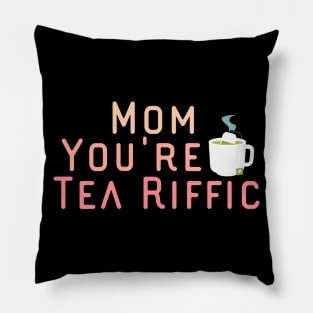 Mom You're Tea Riffic Pillow