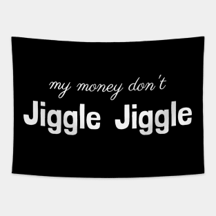 My money don’t jiggle jiggle Tapestry