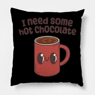 "I need some hot chocolate" with cute mug Pillow