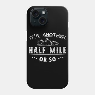 It's Another Half Mile or So Phone Case