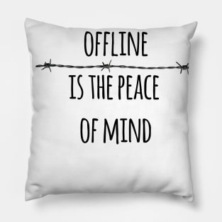 Offline is the peace of mind Pillow