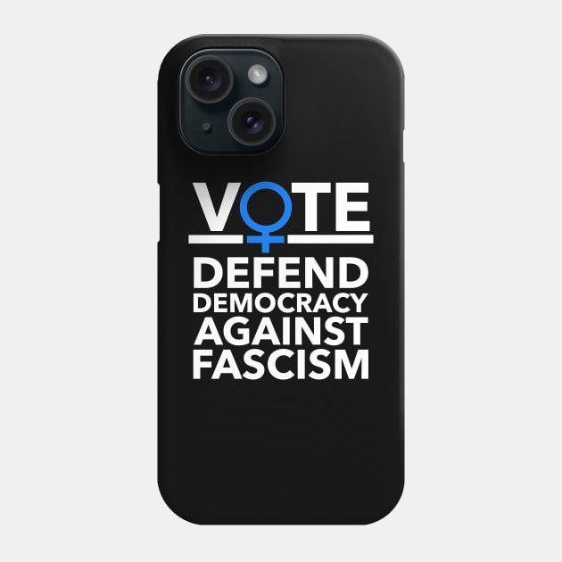Vote BLUE - Defend Democracy Against Fascism - Feminist Phone Case by Tainted