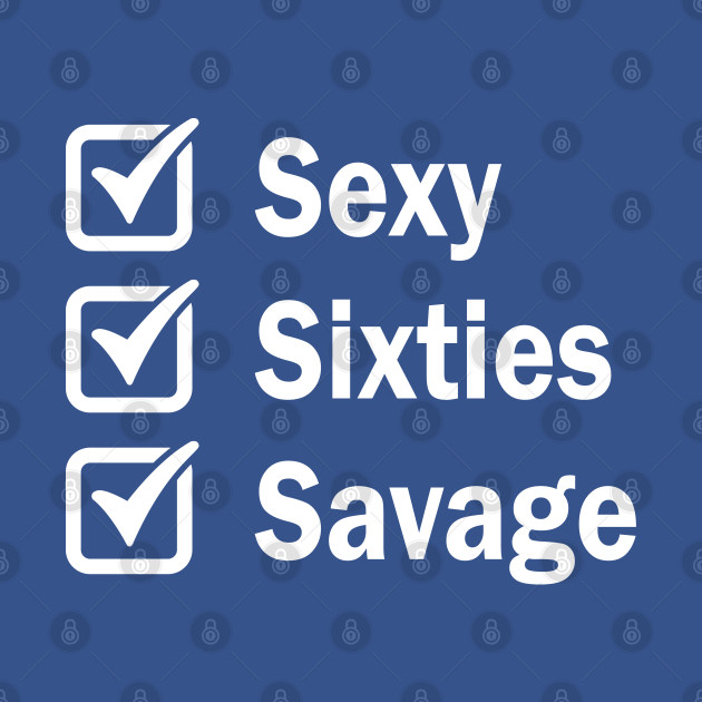 Disover Sexy Sixties Savage - Sexy Sixties Savage - T-Shirt