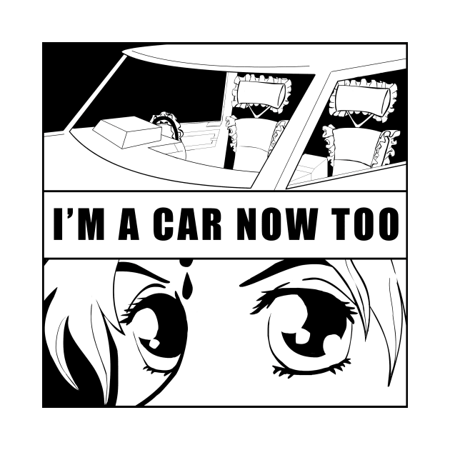 I'm A Car Now Too by FloweryFeelings