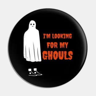 I'm Looking For My Ghouls Pin