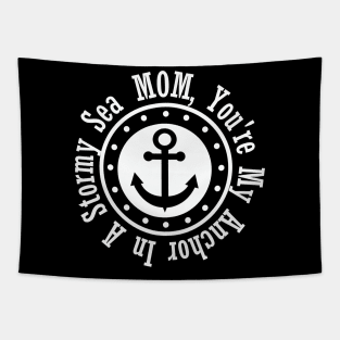 MOM, YOU'RE MY ANCHOR IN A STORMY SEA Tapestry