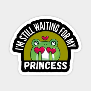 I'm Still Waiting For My Princess Funny Frog Magnet