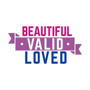 Bisexual is Beautiful, Valid, and Loved T-Shirt