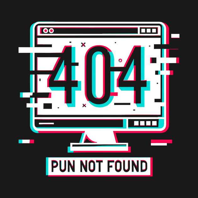 Error 404 Pun Not Found by Francois Ringuette