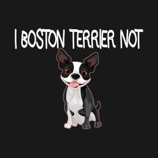 Boston Terrier Not T-Shirt