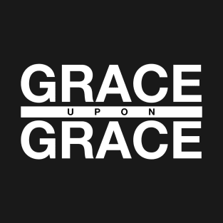 Grace Upon Grace T-Shirt