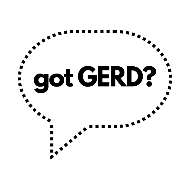 Got GERD? Gastroesophageal Reflux Disease- Acide Reflux by C-Dogg