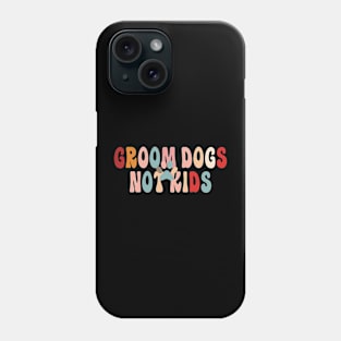 Groom Dogs Not Kids Funny Sarcastic Dogs Phone Case