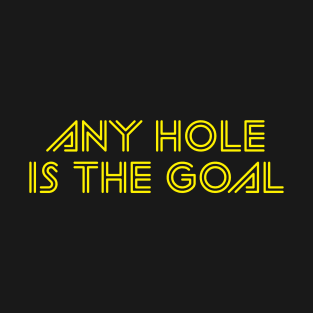 Any Hole Is The Goal T-Shirt