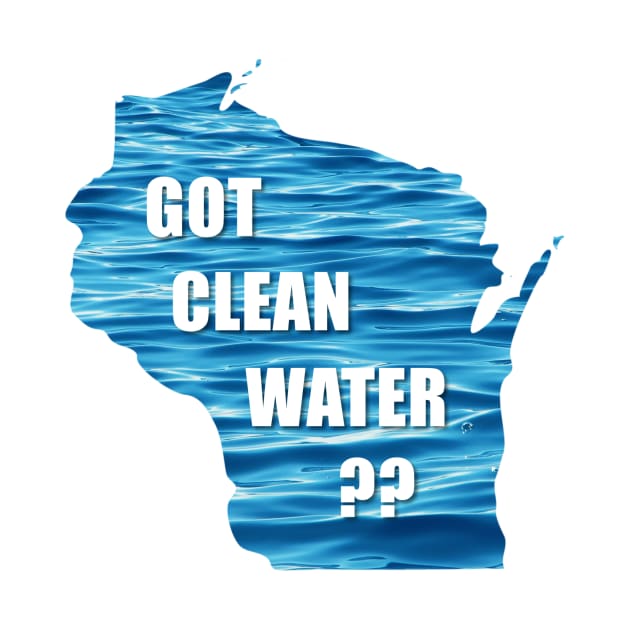 WI Got Clean Water? by CleanWater2019