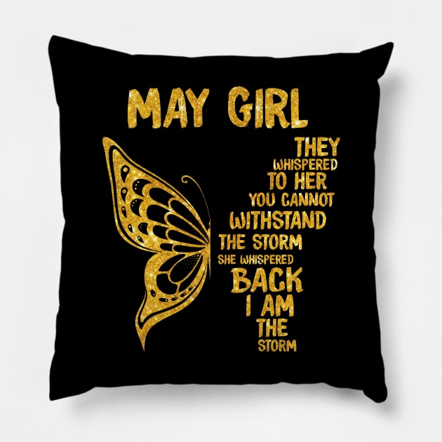 Golden Butterfly Birthday Girl T-shirt May Girl They Whispered To Her You Can't Withstand The Storm T-shirt Pillow by kimmygoderteart