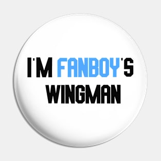 i'm fanboy's wingman Pin