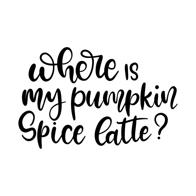Where is My Pumpkin Spice Latte Lettering Design by Slletterings