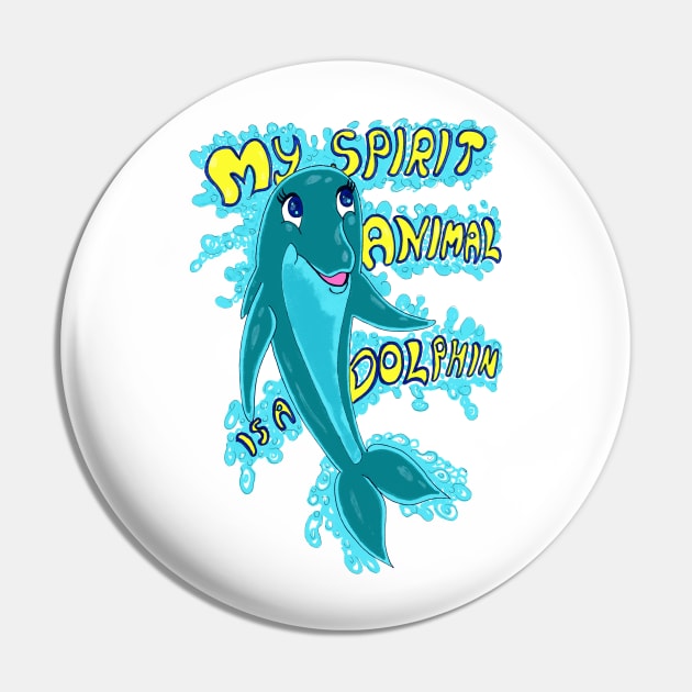 My Spirit Animal Is A Dolphin Pin by FilMate