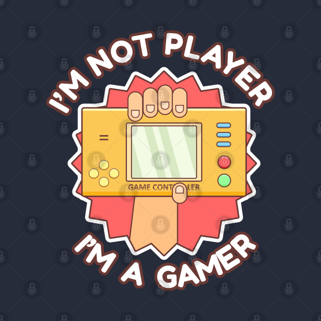 i'm not player i'm a gamer - Video Game Console - T-Shirt | TeePublic