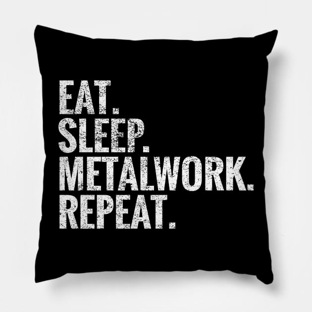 Eat Sleep Metalwork Repeat Pillow by TeeLogic