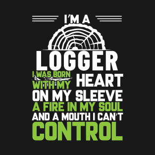 I'm A Logger I Was Born With My Heart On My Sleeve... T-Shirt