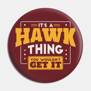 It's a Hawk Thing, You Wouldn't Get It // School Spirit Go Hawks Pin