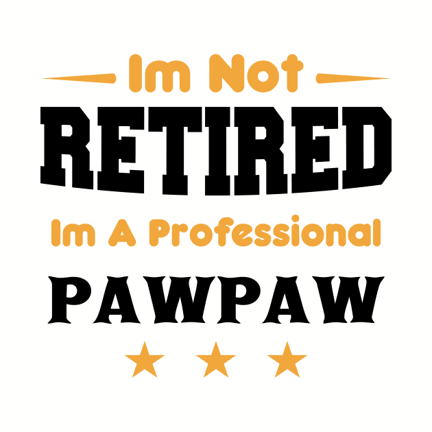 i'm Not Retired I'm A professional pawpaw by mezy