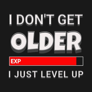 I Don't Get Older I Just Level Up Funny Gamer Quotes T-Shirt